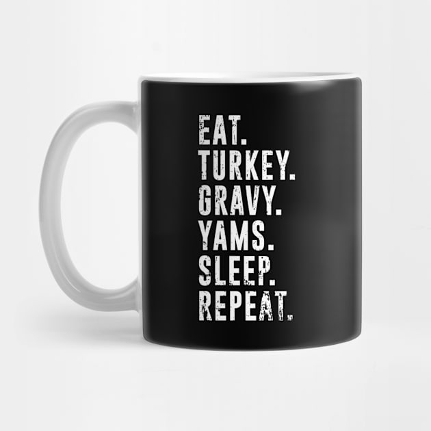 Eat Turkey Yams Pie Sleep Repeat - Funny Thanksgiving Day by PugSwagClothing